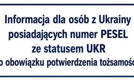 Zdjęcie do  Informacja dla os&oacute;b z Ukrainy posiadających numer PESEL ze statusem UKR o obowiązku potwierdzenia tożsamości